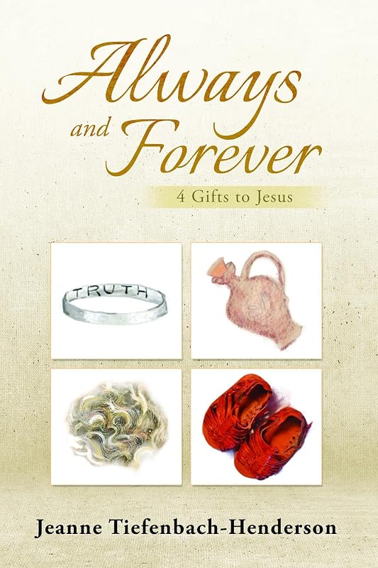 Always and Forever: 4 Gifts to Jesus by Jeanne Tiefenbach-Henderson