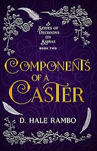 Components of a Caster (A Series of Decisions on Kairas Book 2) by D. Hale Rambo