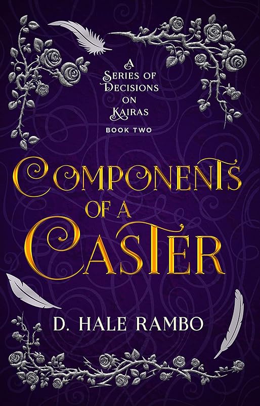 Components of a Caster (A Series of Decisions on Kairas Book 2) by D. Hale Rambo