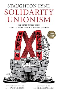 Solidarity Unionism: Rebuilding the Labor Movement from Below by Staughton Lynd