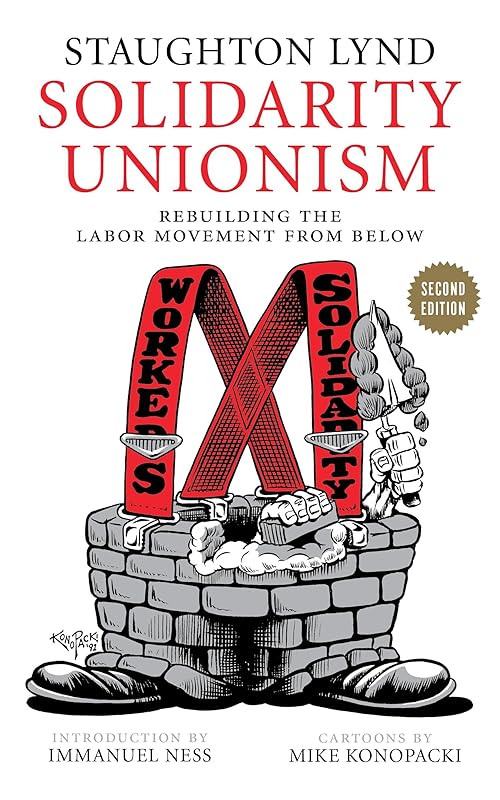 Solidarity Unionism: Rebuilding the Labor Movement from Below by Staughton Lynd