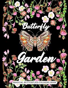 Butterfly Garden Magical Butterflies Coloring Book: Beautiful Flowers And Adorable Butterflies Coloring Book For Stress Relief And Relaxation