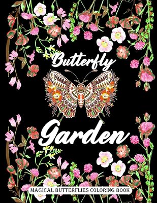 Butterfly Garden Magical Butterflies Coloring Book: Beautiful Flowers And Adorable Butterflies Coloring Book For Stress Relief And Relaxation