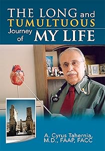 The Long and Tumultuous Journey of My Life by A. Cyrus Tahernia