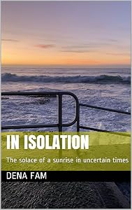 In isolation: The solace of a sunrise in uncertain times by Dena Fam