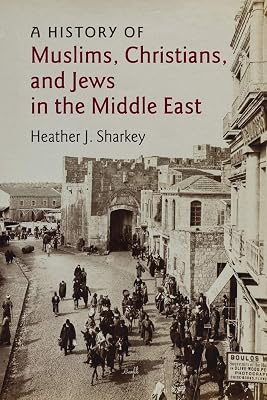 A History of Muslims, Christians, and Jews in the Middle East (The Contemporary Middle East, Series Number 6)