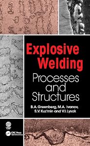 Explosive Welding: Processes and Structures by B.A. Greenberg