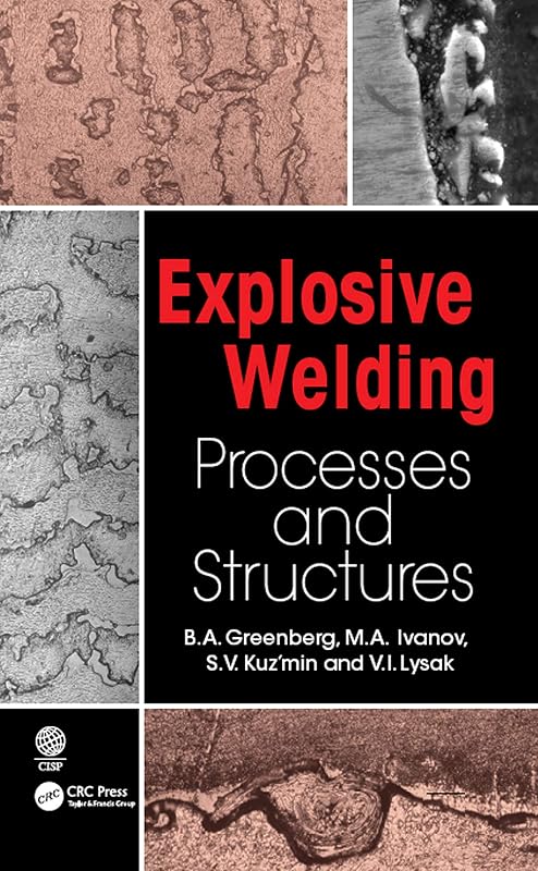 Explosive Welding: Processes and Structures by B.A. Greenberg