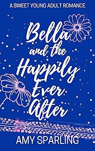 Bella and the Happily Ever After: A Sweet Young Adult Romance (Love on the Track Book 4) by Amy Sparling