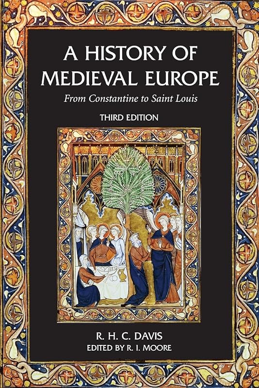 A History of Medieval Europe: From Constantine to Saint Louis by R.H.C. Davis
