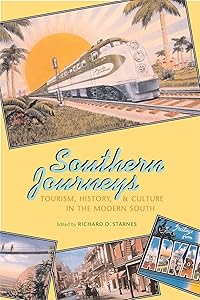 Southern Journeys: Tourism, History, and Culture in the Modern South by Major Richard D. Starnes