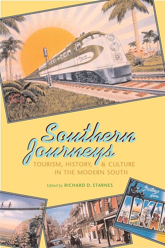 Southern Journeys: Tourism, History, and Culture in the Modern South by Major Richard D. Starnes