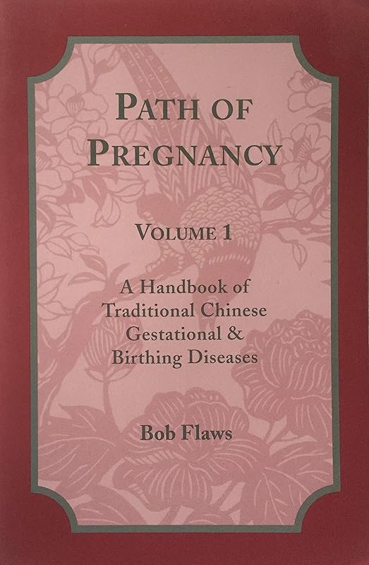 Path of Pregnancy, Vol. 1: A Handbook of Traditional Chinese and Gestational Birthing Diseases by Bob Flaws