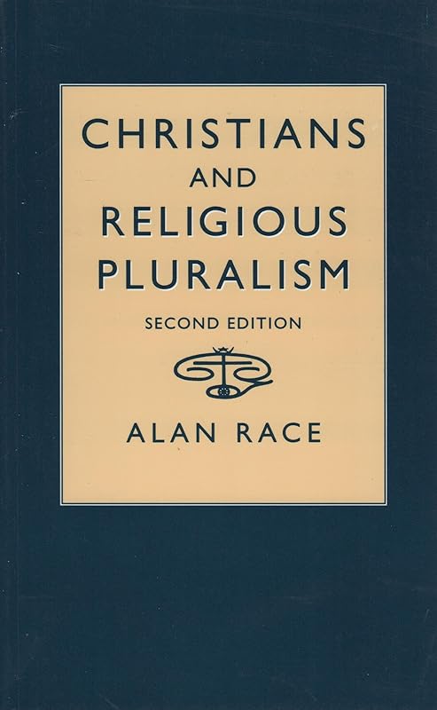 Christians and religious pluralism: Patterns in the Christian theology of religions by Alan Race