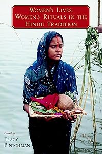Women's Lives, Women's Rituals in the Hindu Tradition by Tracy Pintchman
