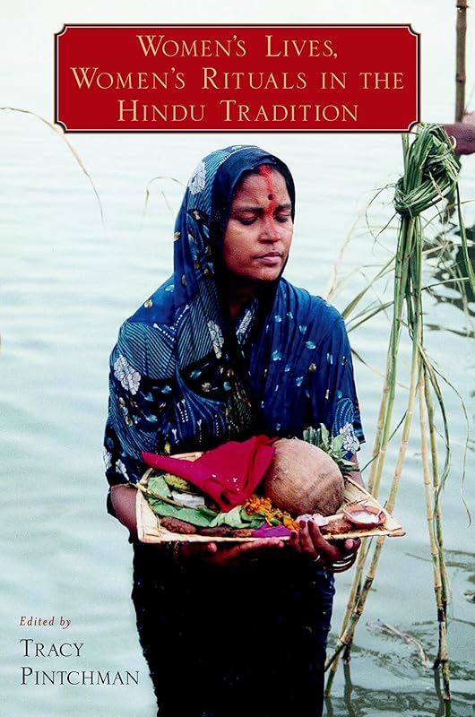 Women's Lives, Women's Rituals in the Hindu Tradition by Tracy Pintchman
