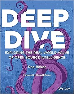 Deep Dive: Exploring the Real-world Value of Open Source Intelligence by Rae L. Baker