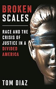 Broken Scales: Race and the Crisis of Justice in a Divided America by Tom Diaz