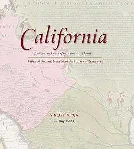 California: Mapping the Golden State through History: Rare and Unusual Maps from the Library of Congress (Mapping the States through History)