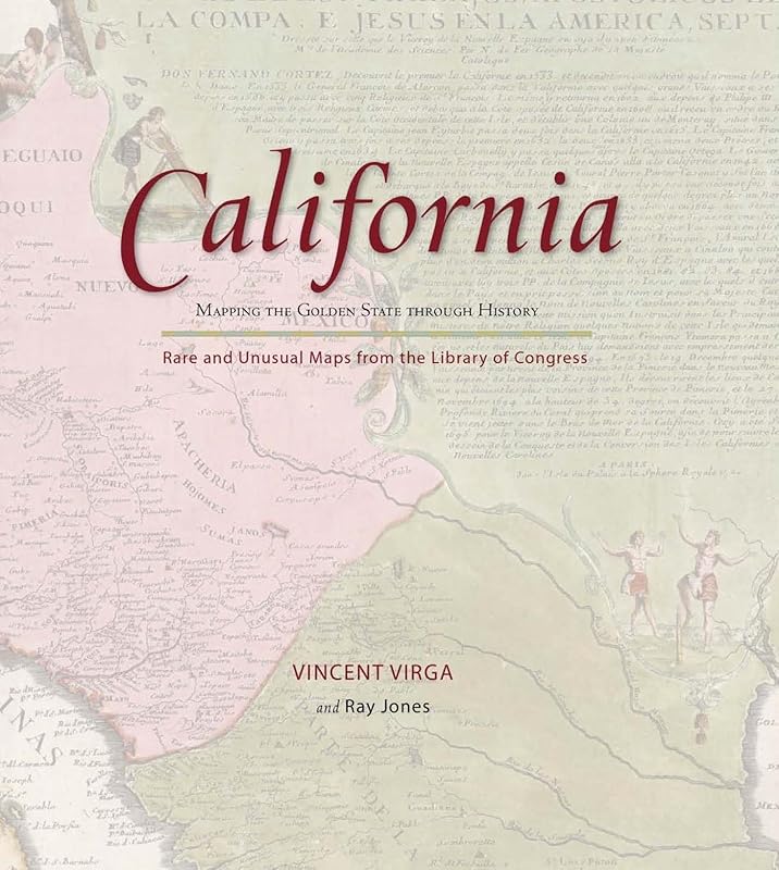 California: Mapping the Golden State through History: Rare and Unusual Maps from the Library of Congress (Mapping the States through History) by Ray Jones