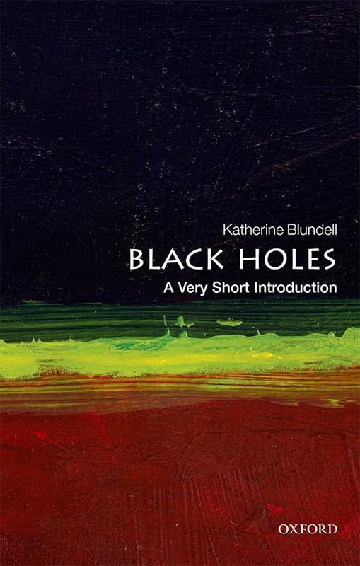 Black Holes: A Very Short Introduction (Very Short Introductions) by Katherine Blundell