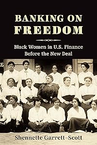 Banking on Freedom: Black Women in U.S. Finance Before the New Deal (Columbia Studies in the History of U.S. Capitalism) by Shennette Garrett-Scott