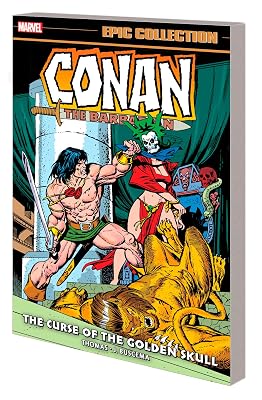 CONAN THE BARBARIAN EPIC COLLECTION: THE ORIGINAL MARVEL YEARS - THE CURSE OF TH E GOLDEN SKULL