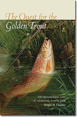 The Quest for the Golden Trout: Environmental Loss and America’s Iconic Fish