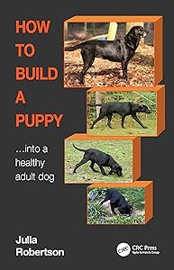 How to Build a Puppy: Into a Healthy Adult Dog