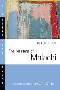The Message of Malachi (The Bible Speaks Today Series) by Peter Adam