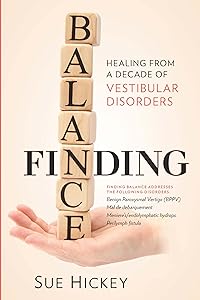 Finding Balance: Healing From A Decade of Vestibular Disorders by Sue Hickey