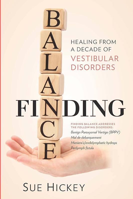 Finding Balance: Healing From A Decade of Vestibular Disorders by Sue Hickey