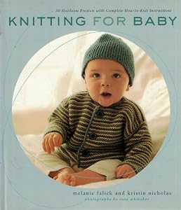 Knitting for Baby: 30 Heirloom Projects with Complete How-to-Knit Instructions