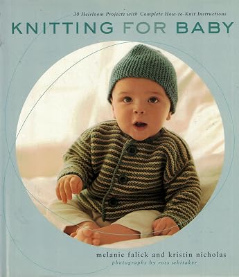 Knitting for Baby: 30 Heirloom Projects with Complete How-to-Knit Instructions
