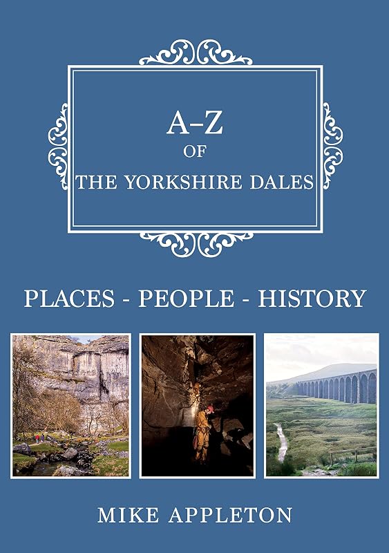 A-Z of the Yorkshire Dales: Places-People-History by Mike Appleton