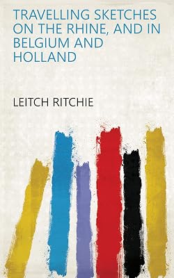 Travelling sketches on the Rhine, and in Belgium and Holland
