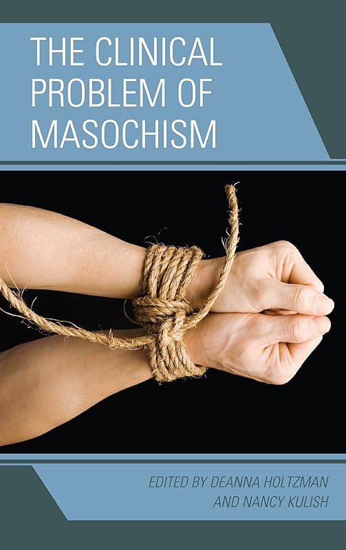 The Clinical Problem of Masochism by Deanna Holtzman
