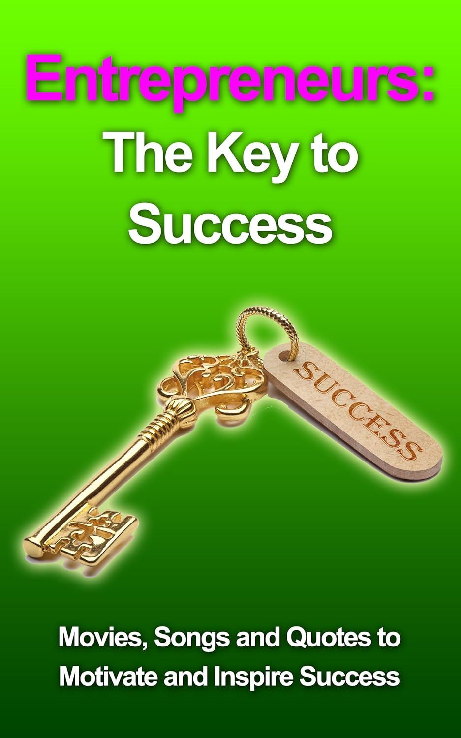 entrepreneurs: the key to success (become a success, make it big
