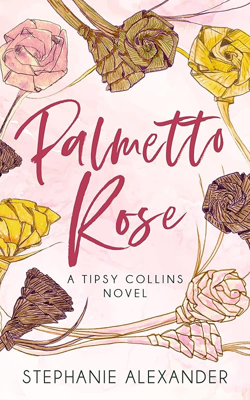 Palmetto Rose: A Tipsy Collins Novel (Tipsy Collins Series Book 3) by Stephanie Alexander