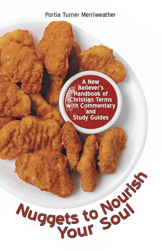 Nuggets to Nourish Your Soul: A New Believer’s Handbook of Christian Terms with Commentary and Study Guides by Portia Turner Merriweather