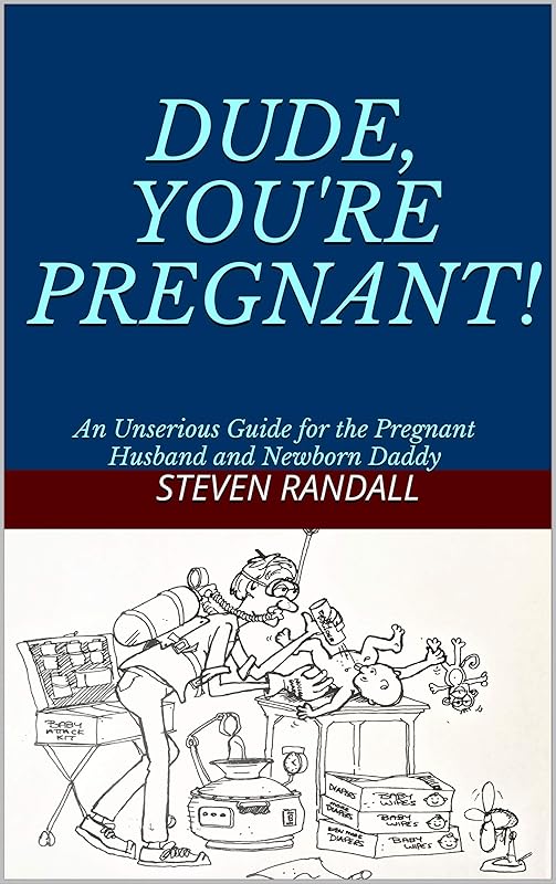 DUDE, YOU'RE PREGNANT!: An Unserious Guide for the Pregnant Husband and Newborn Daddy by Steven Randall