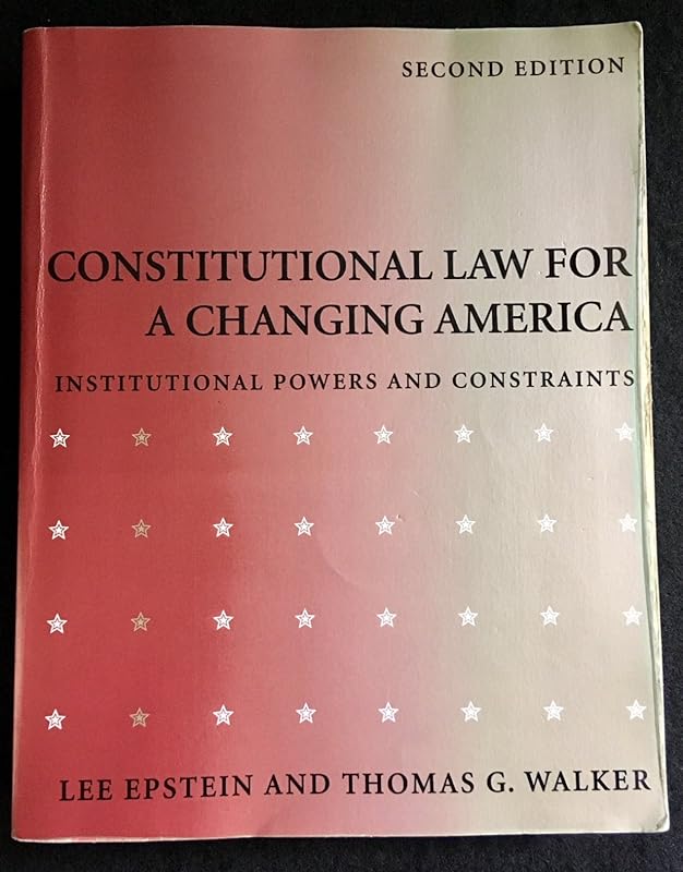 Constitutional Law for a Changing America: Institutional Powers and Constraints by Lee Epstein
