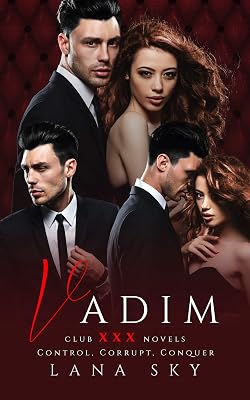 Vadim: The Complete Trilogy: A Dark Billionaire Romance: Control, Corrupt, & Conquer (Club XXX Box Sets Book 2)