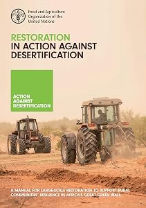 Restoration in Action Against Desertification: A manual for large-scale restoration to support rural communities’ resilience in the Great Green Wall Programme by Food & Agriculture Organization