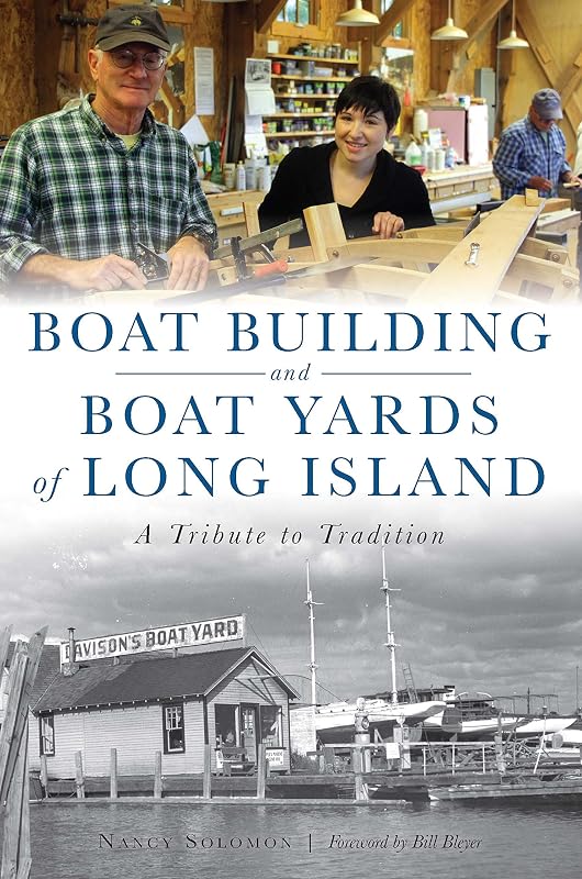 Boat Building and Boat Yards of Long Island: A Tribute to Tradition by Nancy Solomon