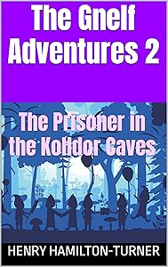The Gnelf Adventures 2: The Prisoner in the Kolldor Caves by Henry Hamilton-Turner