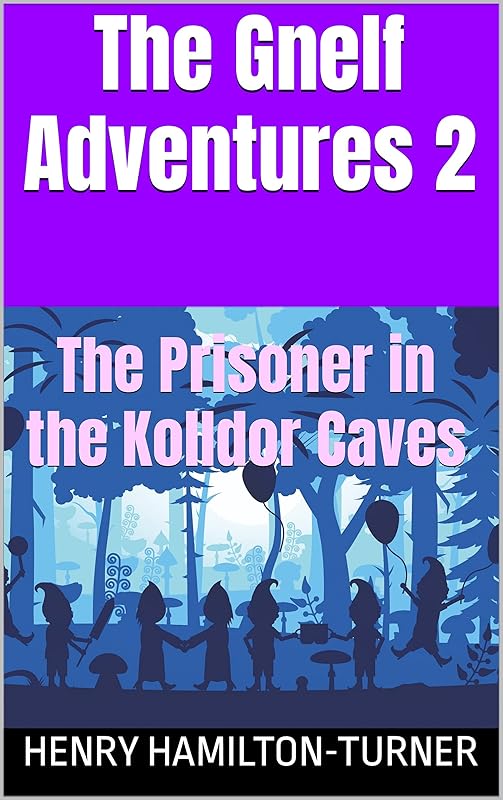 The Gnelf Adventures 2: The Prisoner in the Kolldor Caves by Henry Hamilton-Turner