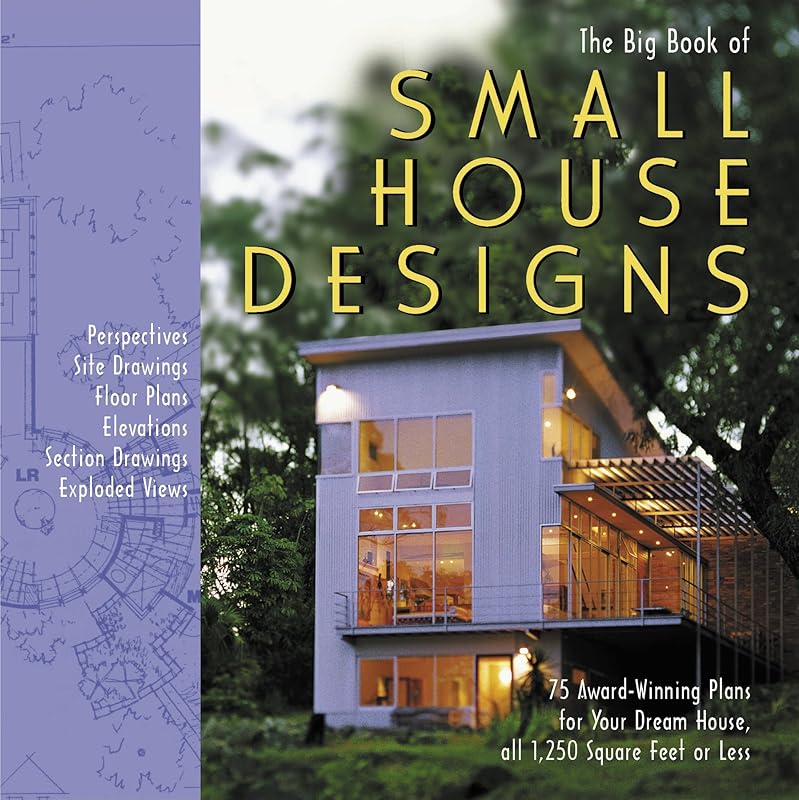 Big Book of Small House Designs: 75 Award-Winning Plans for Your Dream House, All 1,250 Square Feet or Less by Don Metz