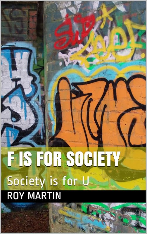 F is for Society: Society is for U by Roy Martin