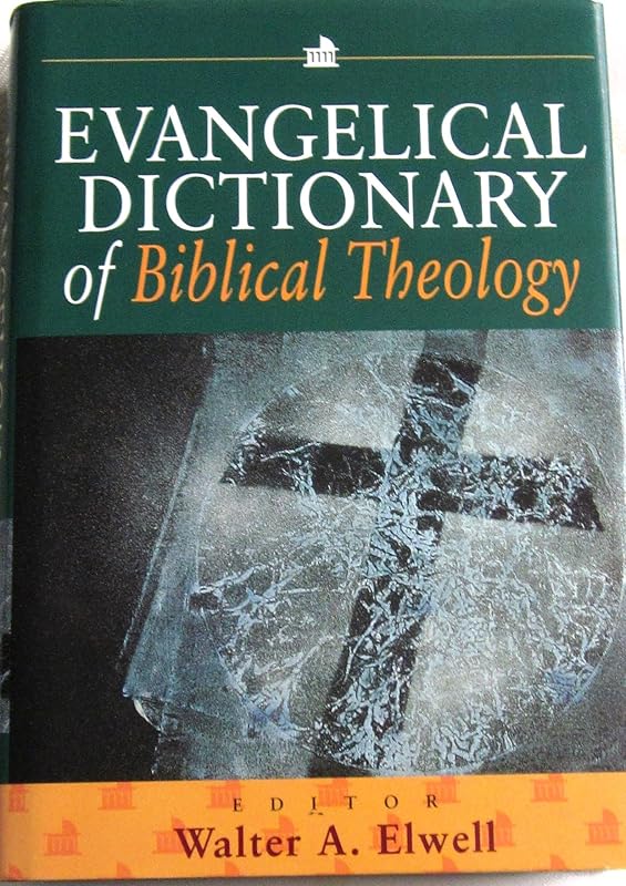 Evangelical Dictionary of Biblical Theology by Walter A. Elwell